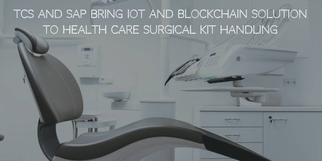 TCS and SAP Bring IoT and Blockchain Solution to Health care Surgical Kit Handling