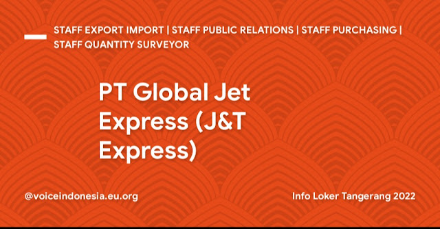 Info Loker Tangerang 2022 PT Global Jet Express (J&T Express)