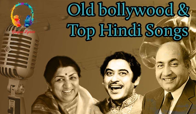 Top 100 Old Songs list in Hindi, Collections Of Old Songs With Lyrics