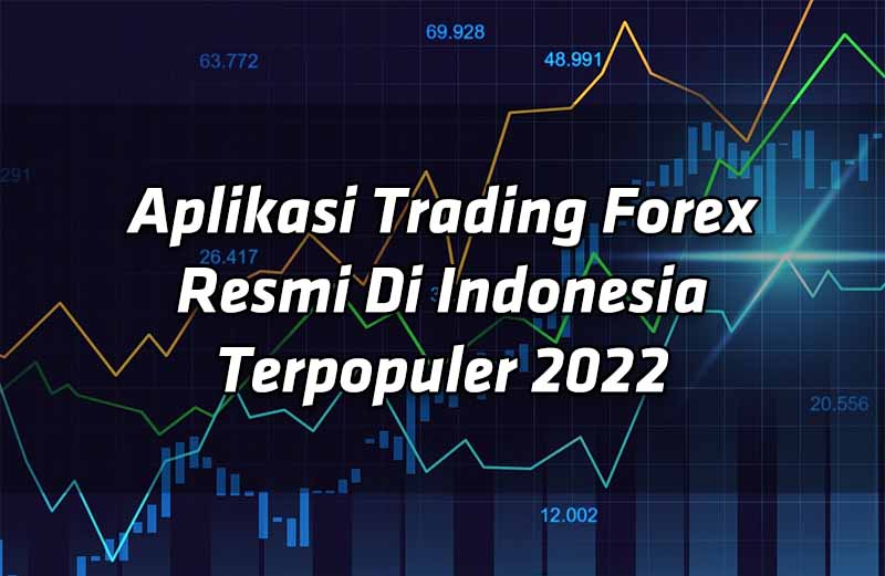 aplikasi-trading-forex-resmi-di-indonesia-terpopuler-2022