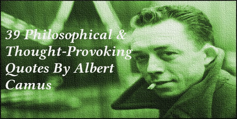 39 Philosophical & Thought-Provoking Quotes By Albert Camus