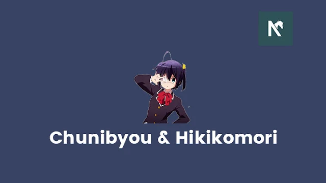 Pengertian Chuunibyou dan Hikikomori