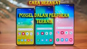 Cara Merawat Ponsel Tetap Dalam Performa Terbaik