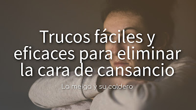 Trucos fáciles y eficaces para eliminar la cara de cansancio