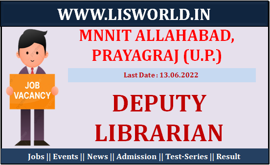  Recruitment of Deputy Librarian and Librarian at MNNIT Allahabad, Prayagraj (U.P.), Last Date: 13.06.2022