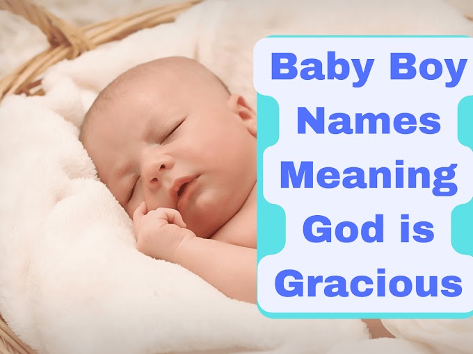 325+ Adorable Baby Boy Names Meaning God is Gracious | Biblical Boy Names Meaning Grace