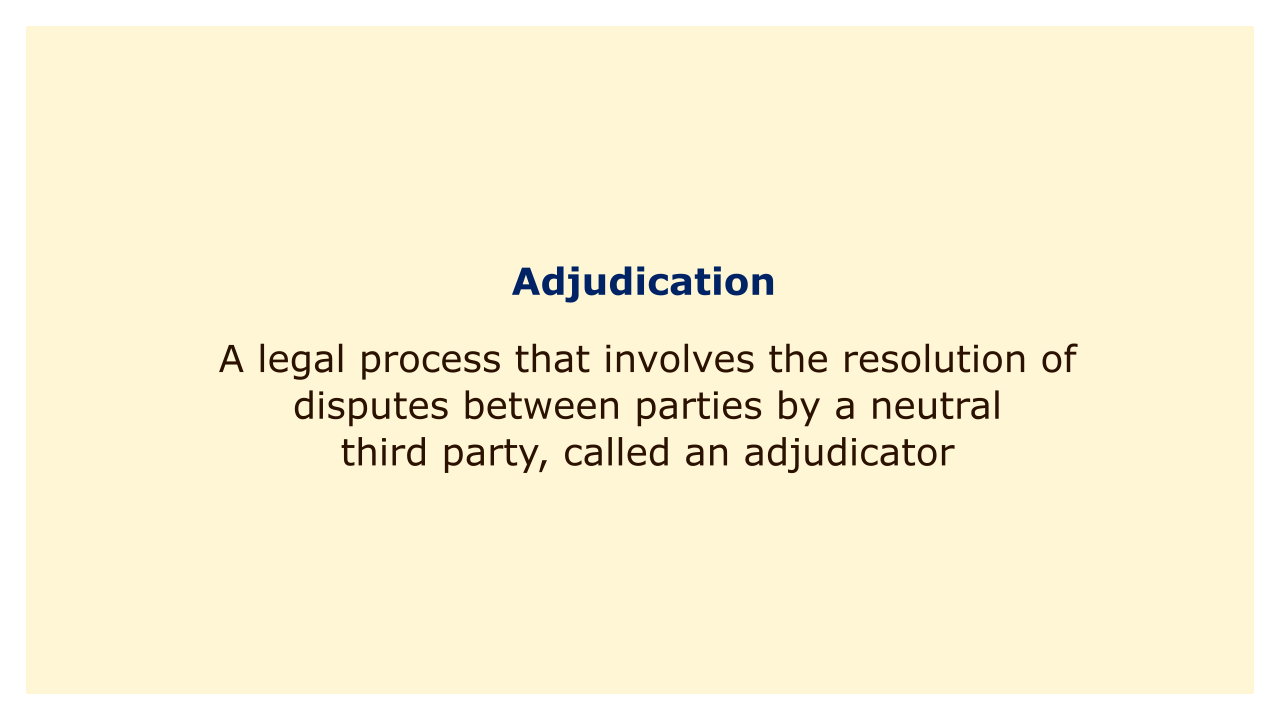 A legal process that involves the resolution of disputes between parties by a neutral third party, called an adjudicator.