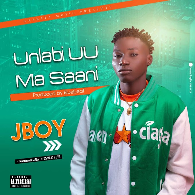 JBoy - Unlabi Uu Ma Saani (Produced By BlueBeatz). 