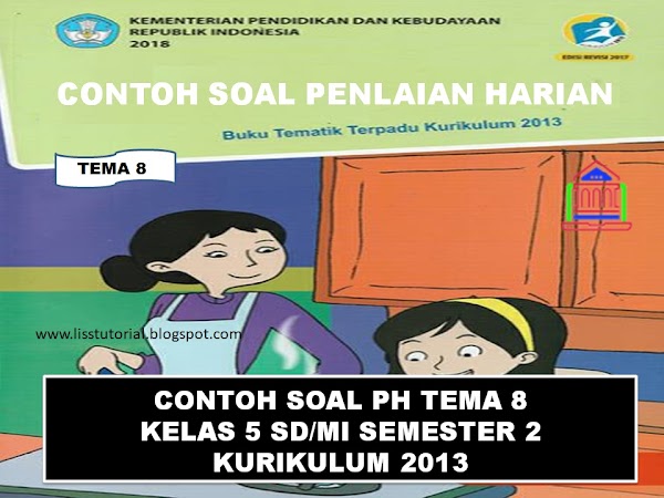 Contoh Soal PH Tema 8 Sub Tema 1 2 3 Semester 2 Kelas 5 SD/MI Kurikulum 2013