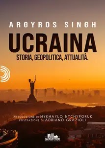 Ucraina. Storia, geopolitica, attualità.