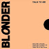 Blonder - New Song "Talk To Me"