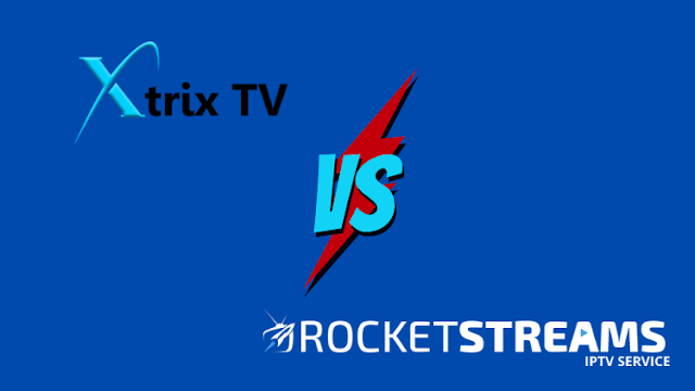 RocketStreams vs XtrixTV IPTV