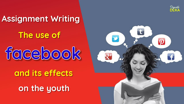 Assignment Writing on The use of Facebook and its effects on the youth