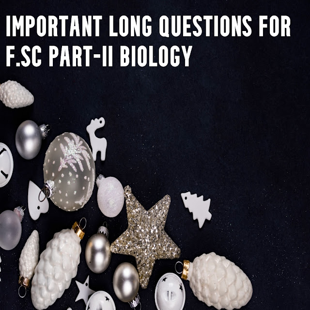 Important Long Questions for F.Sc Part-II Biology