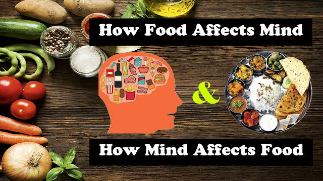 How Food Affects Mind  & Mind Affects Food