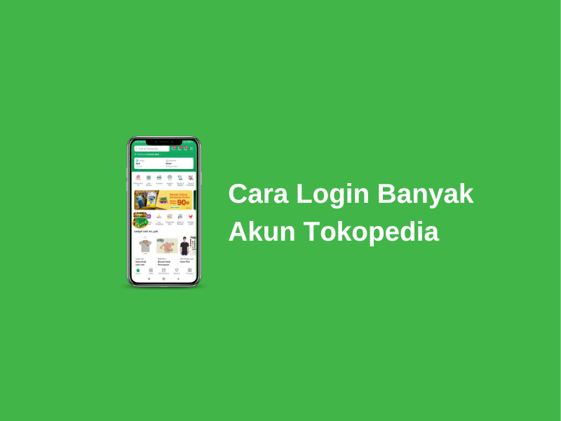 Cara Login Banyak Akun Tokopedia (2 Akun dalam 1 Hp)