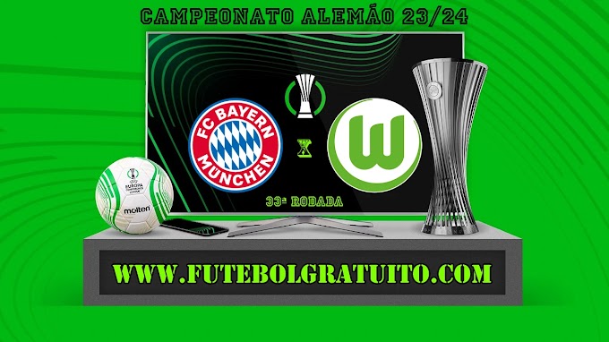 Assistir Bayern de Munique x Wolfsburg ao vivo online grátis 12/05/2024