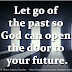 Let go of the past so God can open the door to your future.