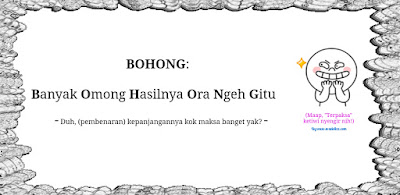 Mosok? Bohong ah! .. Really? It (was you that) -must be- lie! Oops!