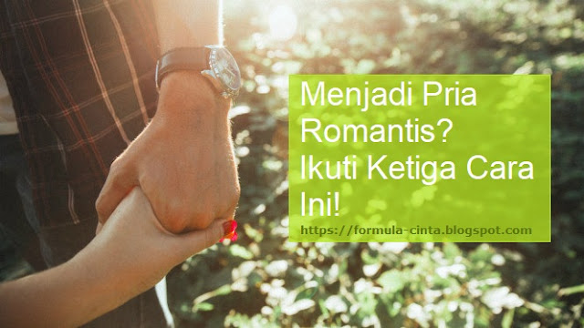 Menjadi Pria Romantis? Ikuti Ketiga Cara Ini!