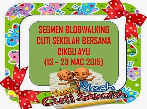 http://www.ayuinsyirah.my/2015/03/segmen-blogwalking-cuti-sekolah-bersama.html