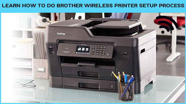 Learn how to do Brother wireless printer setup process? 