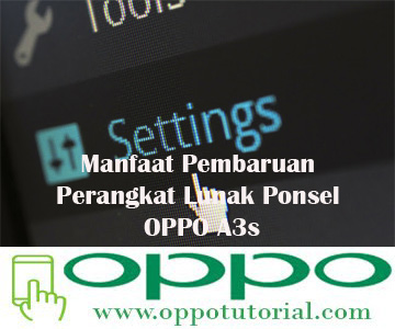 Manfaat Pembaruan Perangkat Lunak Ponsel OPPO A3s