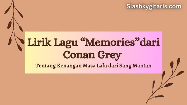 Lirik Lagu “Memories”dari Conan Grey tentang Kenangan Masa Lalu dari Sang Mantan