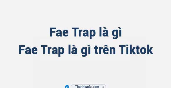 Fae Trap là gì? Fae Trap là gì trên Tiktok?