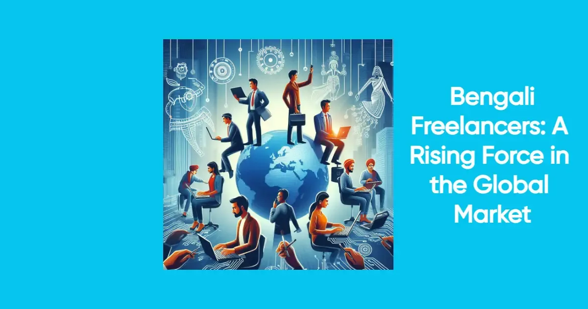 Bengali Freelancers: A Rising Force in the Global Market