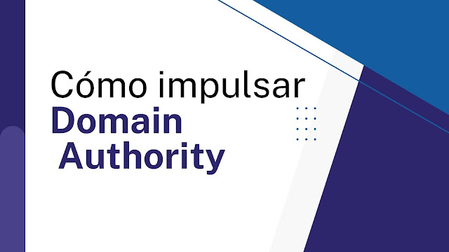 Cómo impulsar la autoridad de dominio (Domain Authority - DA)