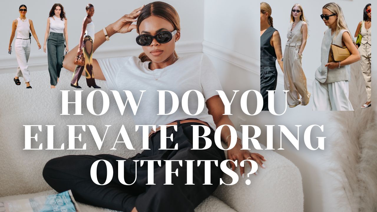 HOW TO ELEVATE BORING OUTFITS