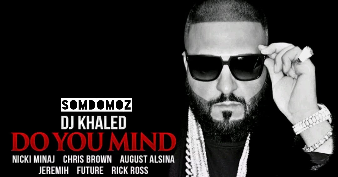 DJ Khaled (Ft.Nicki minaj, August Alsina, Chris Brown ...