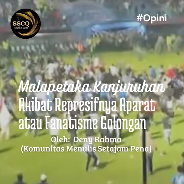Malapetaka Kanjuruhan Akibat Represifnya Aparat atau Fanatisme Golongan ?