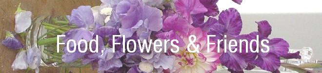Food, Flowers & Friends