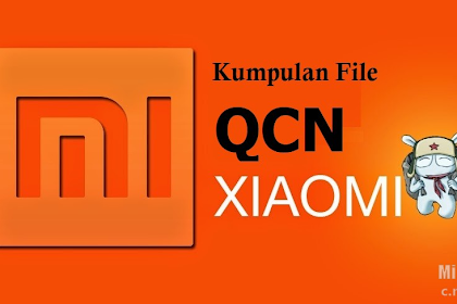 Download Kumpulan File QCN Xiaomi All Type