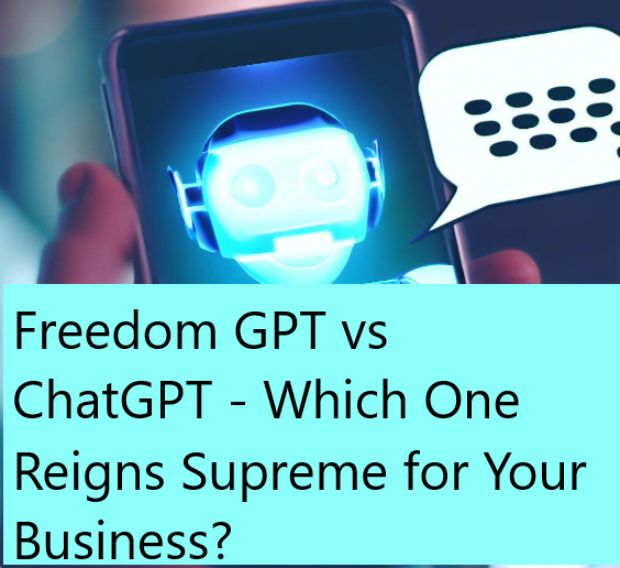 The Ultimate Showdown: Freedom GPT vs ChatGPT - Which One Reigns Supreme for Your Business?