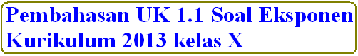 Pembahasan Soal Eksponen UK 1.1 (sifat eksponen) Kurikulum 2013 Kelas X