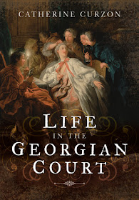 Life in the Georgian Court by Catherine Curzon