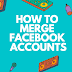 Merge My Accounts On Facebook |  How to Merge Facebook Accounts