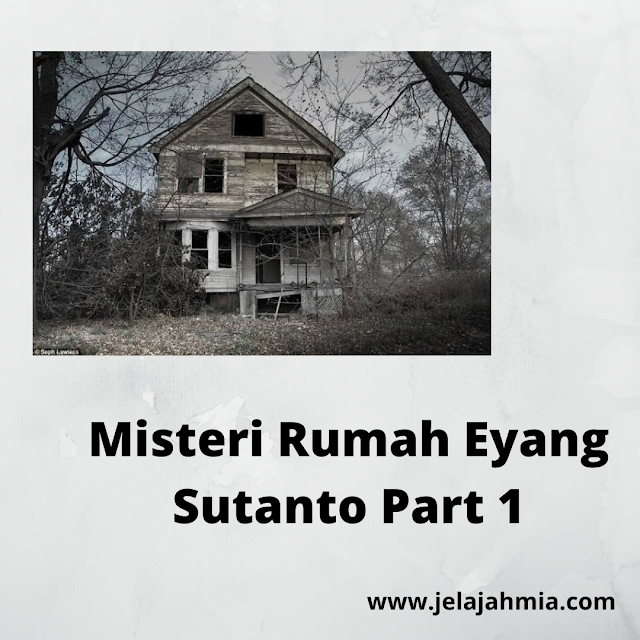 Misteri Rumah Eyang Sutanto Part 1