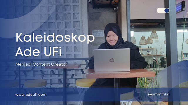 Kaleidoskop Ade UFi Menjadi Content Creator