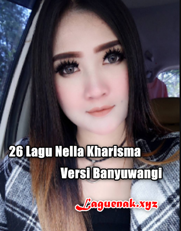 26 Kumpulan Lagu Nella Kharisma Mp3 Versi Banyuwangian 