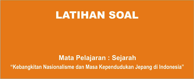 Soal Sejarah : Kebangkitan Nasionalisme dan Masa 