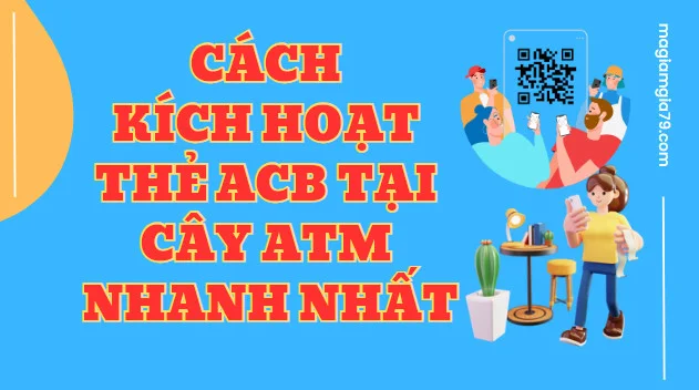 Cách kích hoạt thẻ ACB tại cây ATM Nhanh nhất