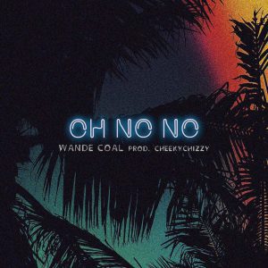 DOWNLOAD: WANDE COAL – OH NO NO