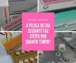 A pílula do dia seguinte faz efeito por quanto tempo?