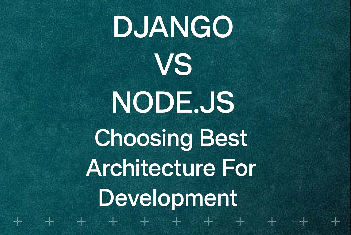 Django vs Node.js: An In-Depth Analysis for Smart Decision-Making