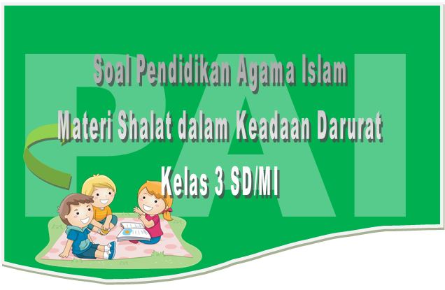 Soal Materi Shalat dalam Keadaan Darurat