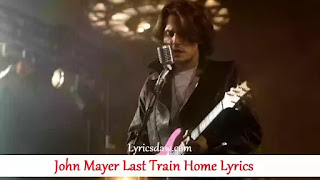 John Mayer Last Train Home Lyrics